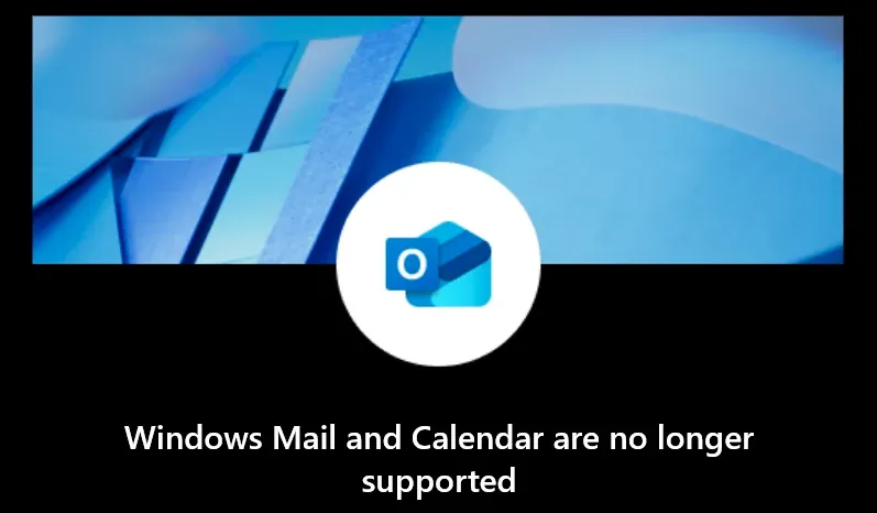 Thông báo trên màn hình Windows cho biết ứng dụng Mail và Calendar không còn được hỗ trợ, yêu cầu người dùng chuyển sang Outlook mới.